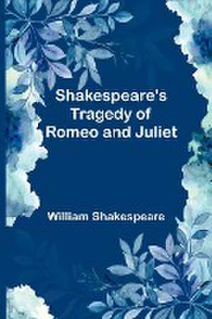 Shakespeare's Tragedy of Romeo and Juliet de William Shakespeare