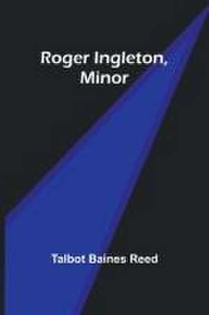 Roger Ingleton, Minor de Talbot Baines Reed