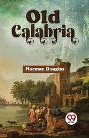 Old Calabria de Norman Douglas
