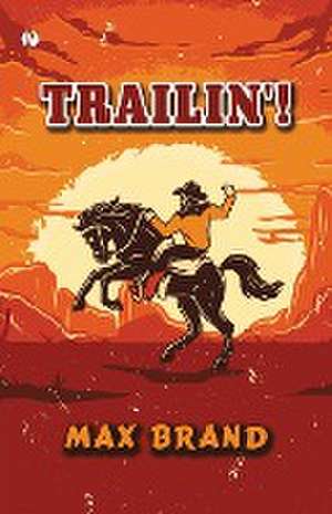 Trailin'! de Frederick Schiller Faust Max Brand