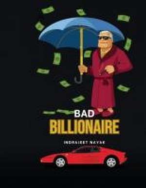 Bad Billionaire de Indrajeet Nayak