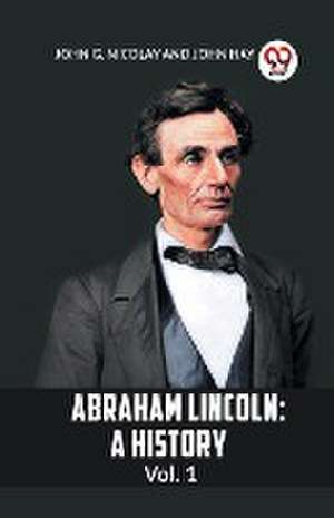 Abraham Lincoln de G. Nicolay John
