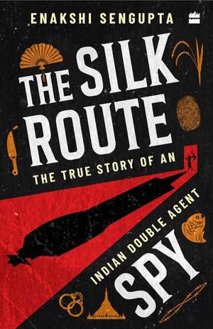 Silk Route Spy de Enakshi Sengupta