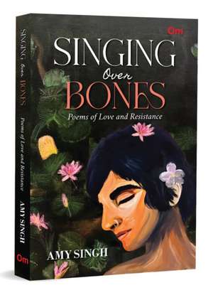 Singing Over Bones de Amy Singh