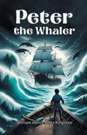 Peter The Whaler de William Henry Giles Kingston