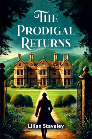 The Prodigal Returns de Lilian Staveley
