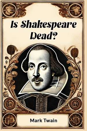 Is Shakespeare Dead? de Mark Twain