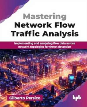 Mastering Network Flow Traffic Analysis de Gilberto Persico