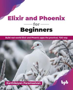 Elixir and Phoenix for Beginners de Karthikeyan Paramasivan