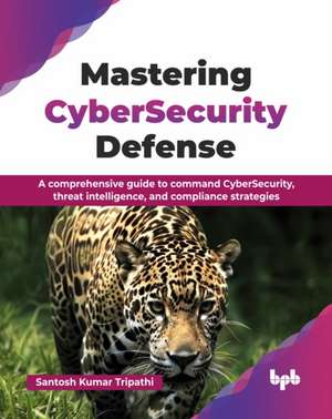 Mastering CyberSecurity Defense de Santosh Tripathi i