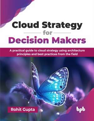 Cloud Strategy for Decision Makers de Rohit Gupta