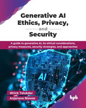 Generative AI Ethics, Privacy, and Security de Anjanava Biswas