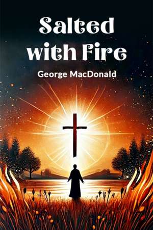 Salted with Fire de George Macdonald