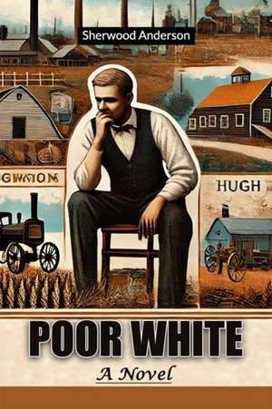 Poor White A Novel de Sherwood Anderson