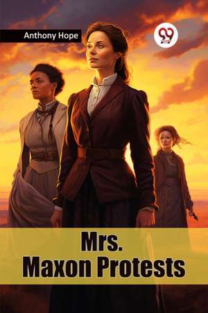 Mrs. Maxon Protests de Anthony Hope