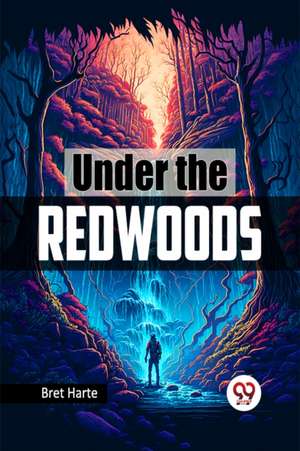 Under the Redwoods de Bret Harte