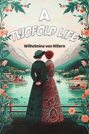 A Twofold Life de Wilhelmine Von Hillern