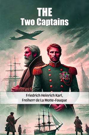 The Two Captains de Freiherr de . . . Friedrich Heinrich Karl