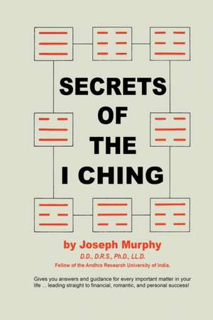 Secrets of the I Ching de Joseph Murphy