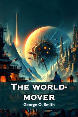 The world-mover de George O. Smith