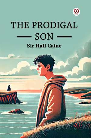 The Prodigal Son de Hall Caine