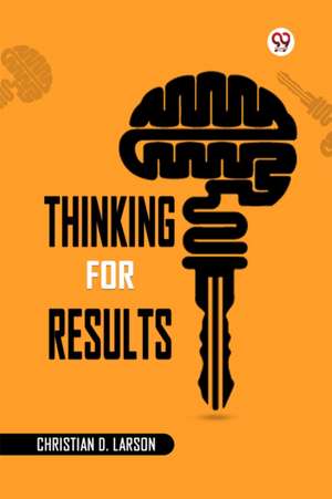 Thinking For Results de Christian D. Larson