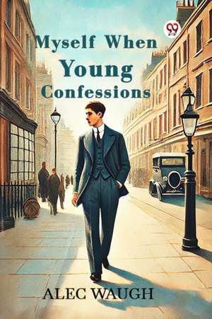 Myself When Young Confessions de Alec Waugh