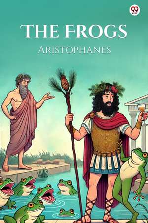 The Frogs de Aristophanes Aristophanes