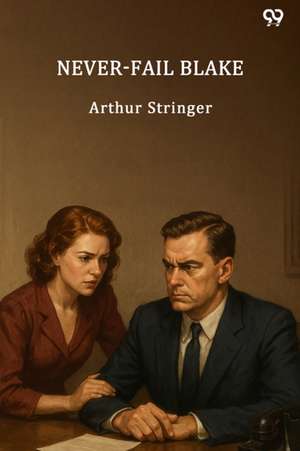 Never-Fail Blake de Arthur Stringer