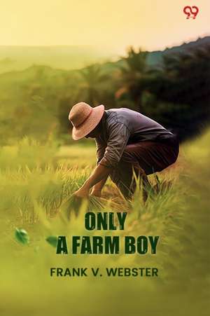 Only A Farm Boy de Frank V. Webster