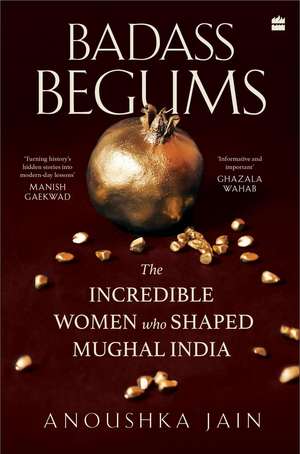 Badass Begums de Anoushka Jain