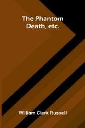 The Phantom Death, etc. de William Clark Russell