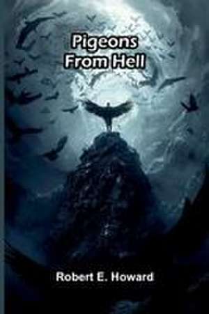 Pigeons from Hell de Robert E. Howard
