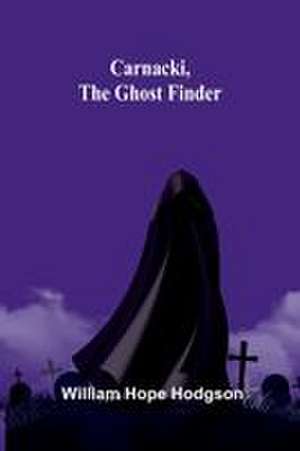 Carnacki, The Ghost Finder de William Hope Hodgson