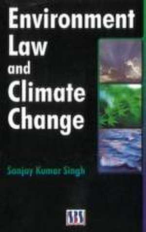 Environmental Law and Climate Change de Sanjay Kumar Singh