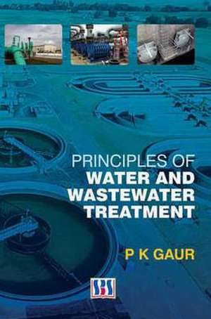 Principles of Water and Wastewater Treatment de P. K. Gaur