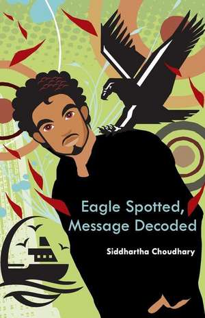 Eagle Spotted, Message Decoded de Siddhartha Choudhary