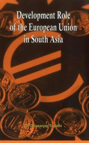 Development Role of Eu in South Asia de Dhananjay Tripathi