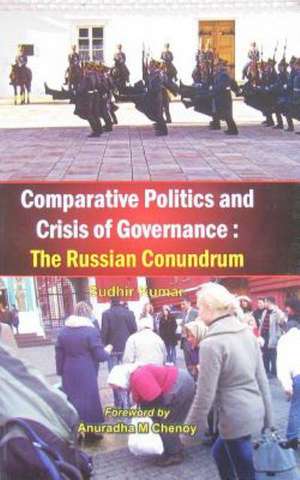 Comparative Politics and Crisis of Governance: The Russian Conundrum de Sudhir Kumar