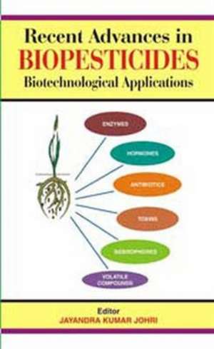 Recent Advances in Biopesticides de Jayandra Kumar Johri