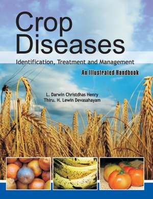 Crop Diseases: Identification,Treatment and Management: An Illustrated Handbook de L. Darwin Christdas Henry & Thiru. H. Lewin Devashayam