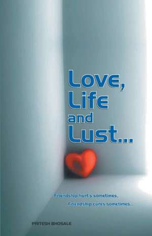 Love,Life and Lust de Pritesh Bhosale