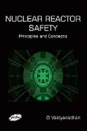 Nuclear Reactor Safety - Principles and Concepts de G. Vaidyanathan