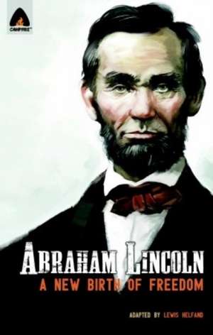 Abraham Lincoln: From the Log Cabin to the White House de Lewis Helfand