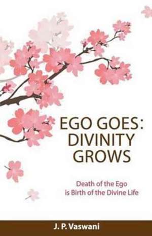 Ego Goes: Divinity Grows de J. P. Vaswani