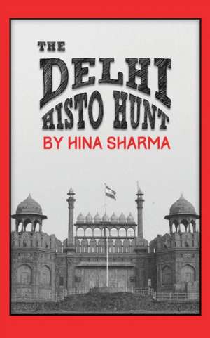 The Delhi Histo Hunt de Hina Sharma