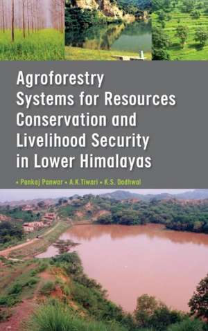 Agroforestry Systems for Resource Conservation and Livelihood Security in Lower Himalays de Pankaj Panwar