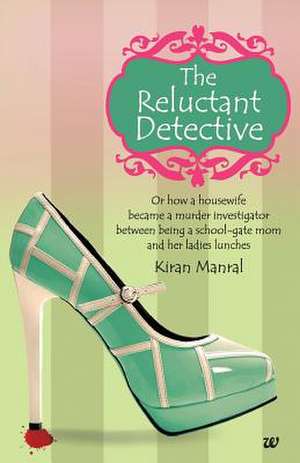 The Reluctant Detective de Kiran Manral