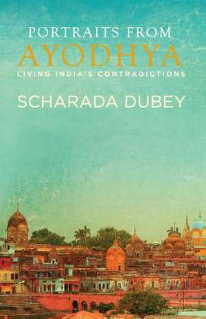 Portraits from Ayodhya de Scharada Dubey