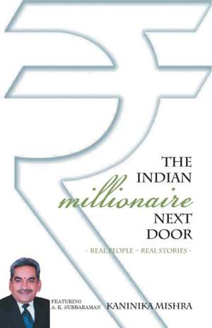 The Indian Millionaire Next Door de Kaninika Mishra